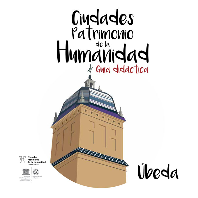 Guía Didáctica Úbeda - Grupo de Ciudades Patrimonio de la Humanidad de España