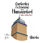 'Guía Didáctica Úbeda - Grupo de Ciudades Patrimonio de la Humanidad de España